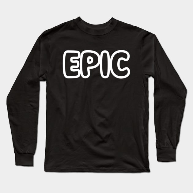 Epic Long Sleeve T-Shirt by NomiCrafts